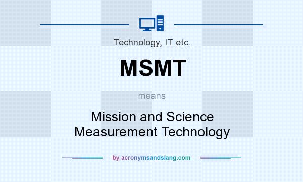 What does MSMT mean? It stands for Mission and Science Measurement Technology