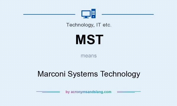 What does MST mean? It stands for Marconi Systems Technology