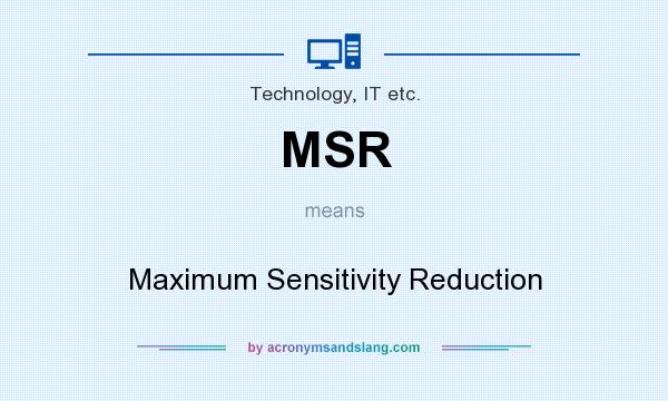 What does MSR mean? It stands for Maximum Sensitivity Reduction