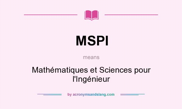 What does MSPI mean? It stands for Mathématiques et Sciences pour l`Ingénieur