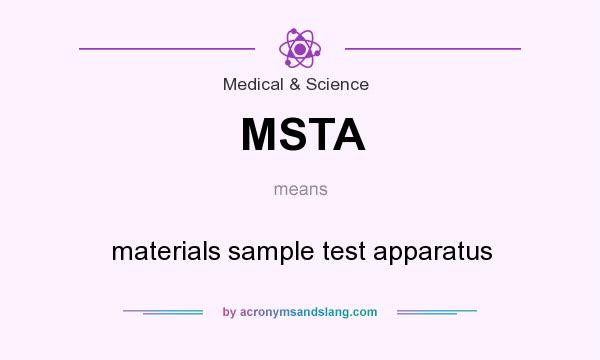 What does MSTA mean? It stands for materials sample test apparatus