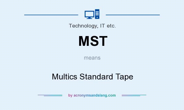 What does MST mean? It stands for Multics Standard Tape