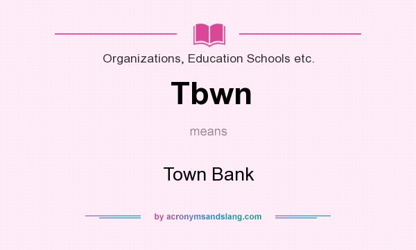 What does Tbwn mean? It stands for Town Bank