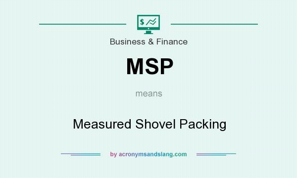 What does MSP mean? It stands for Measured Shovel Packing