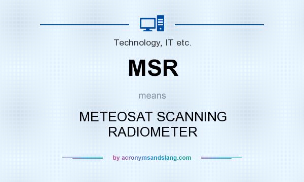 What does MSR mean? It stands for METEOSAT SCANNING RADIOMETER