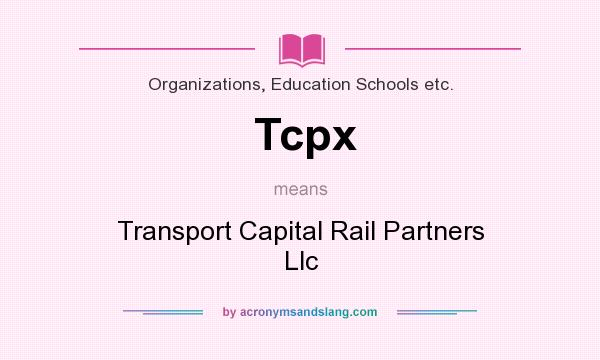 What does Tcpx mean? It stands for Transport Capital Rail Partners Llc