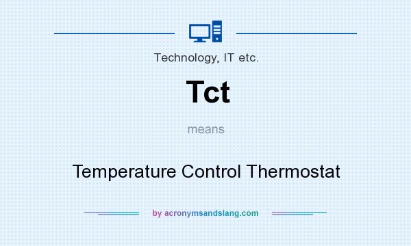 What does Tct mean? It stands for Temperature Control Thermostat