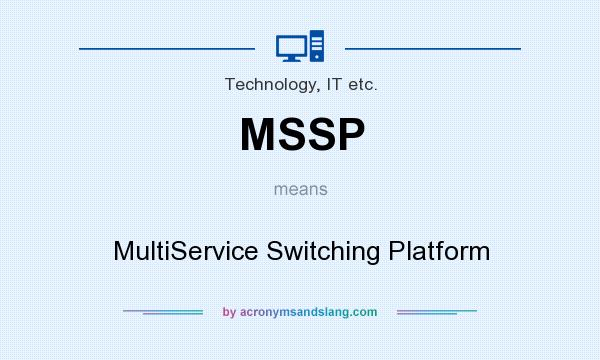 What does MSSP mean? It stands for MultiService Switching Platform