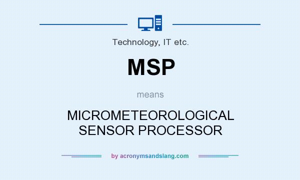 What does MSP mean? It stands for MICROMETEOROLOGICAL SENSOR PROCESSOR