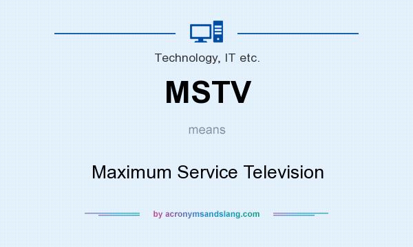 What does MSTV mean? It stands for Maximum Service Television