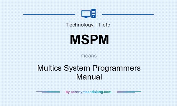 What does MSPM mean? It stands for Multics System Programmers Manual
