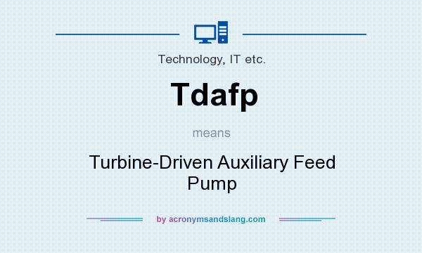 What does Tdafp mean? It stands for Turbine-Driven Auxiliary Feed Pump