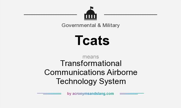 What does Tcats mean? It stands for Transformational Communications Airborne Technology System