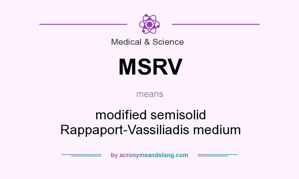 What does MSRV mean? It stands for modified semisolid Rappaport-Vassiliadis medium