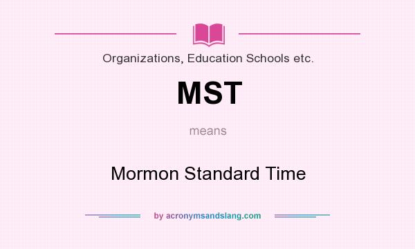 What does MST mean? It stands for Mormon Standard Time