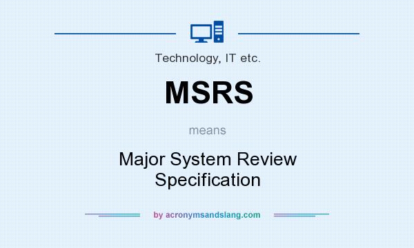 What does MSRS mean? It stands for Major System Review Specification