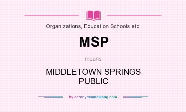What does MSP mean? It stands for MIDDLETOWN SPRINGS PUBLIC