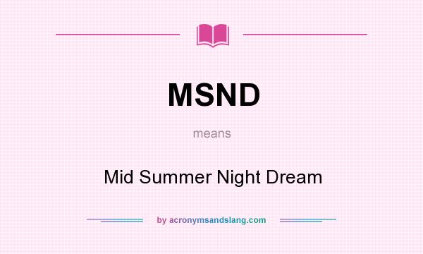 What does MSND mean? It stands for Mid Summer Night Dream