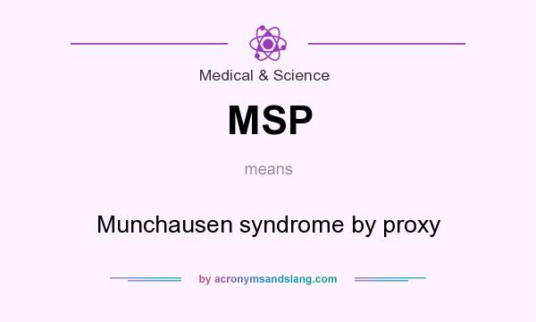What does MSP mean? It stands for Munchausen syndrome by proxy