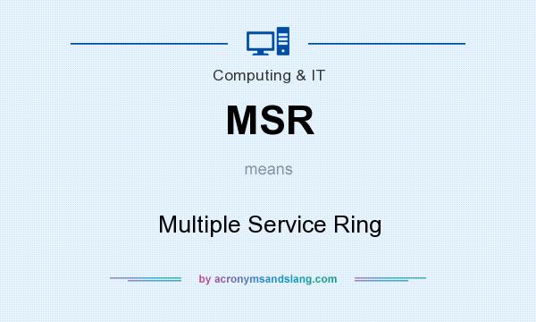What does MSR mean? It stands for Multiple Service Ring