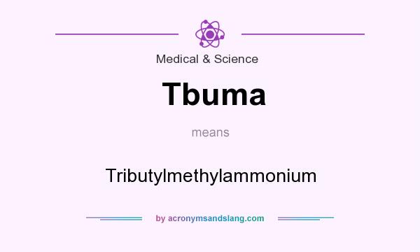 What does Tbuma mean? It stands for Tributylmethylammonium