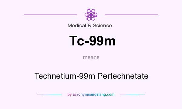What does Tc-99m mean? It stands for Technetium-99m Pertechnetate