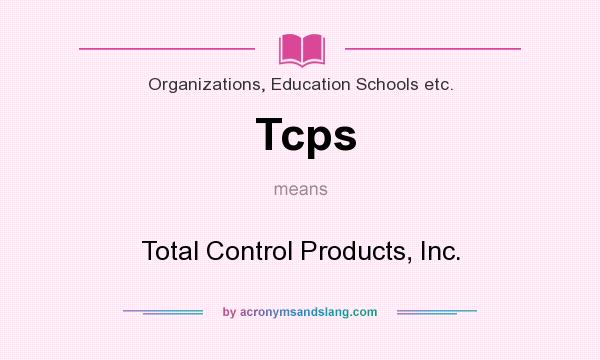 What does Tcps mean? It stands for Total Control Products, Inc.