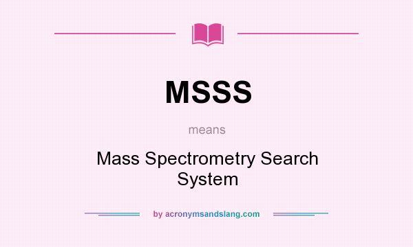 What does MSSS mean? It stands for Mass Spectrometry Search System
