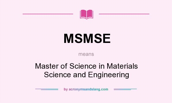 What does MSMSE mean? It stands for Master of Science in Materials Science and Engineering
