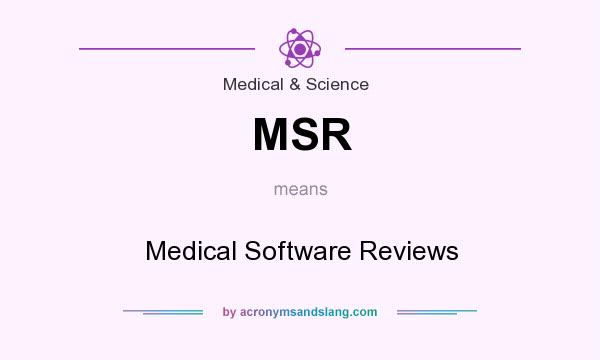 What does MSR mean? It stands for Medical Software Reviews