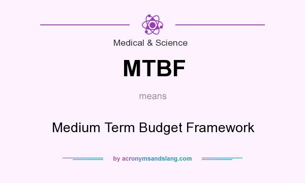 What does MTBF mean? It stands for Medium Term Budget Framework