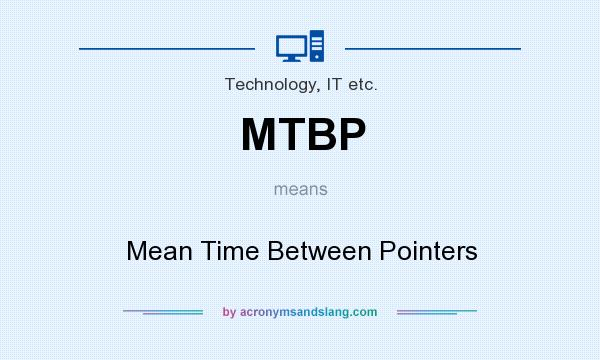 What does MTBP mean? It stands for Mean Time Between Pointers