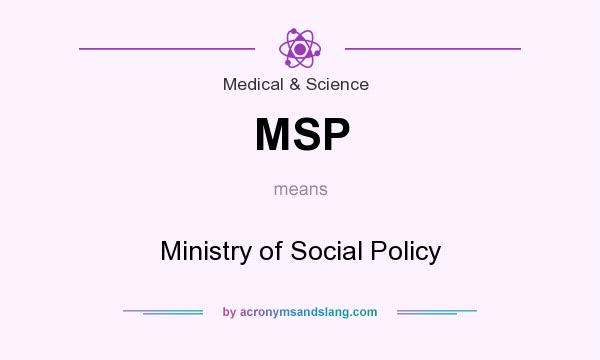 What does MSP mean? It stands for Ministry of Social Policy