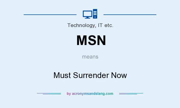 What does MSN mean? It stands for Must Surrender Now