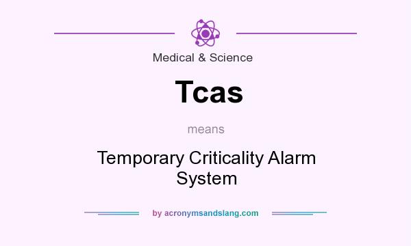 What does Tcas mean? It stands for Temporary Criticality Alarm System
