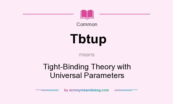 What does Tbtup mean? It stands for Tight-Binding Theory with Universal Parameters