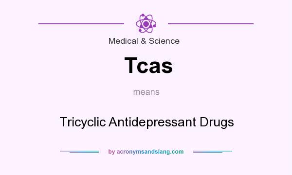 What does Tcas mean? It stands for Tricyclic Antidepressant Drugs