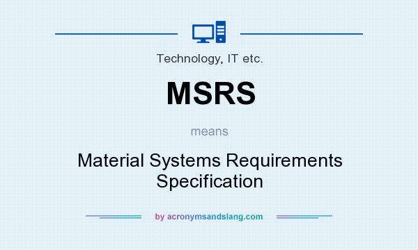 What does MSRS mean? It stands for Material Systems Requirements Specification