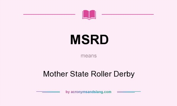 What does MSRD mean? It stands for Mother State Roller Derby