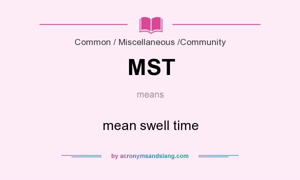 What does MST mean? It stands for mean swell time