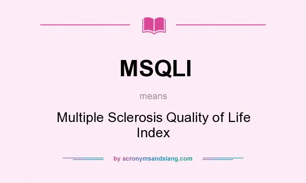 What does MSQLI mean? It stands for Multiple Sclerosis Quality of Life Index