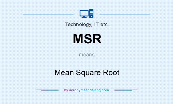 What does MSR mean? It stands for Mean Square Root