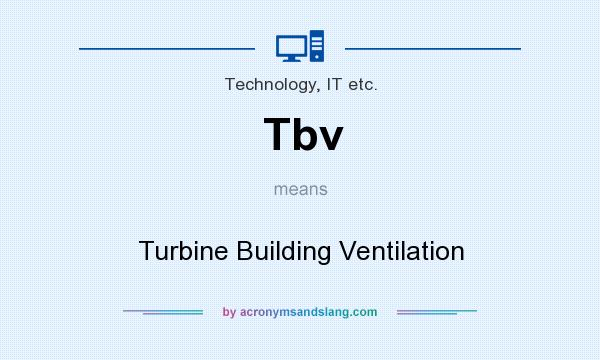 What does Tbv mean? It stands for Turbine Building Ventilation