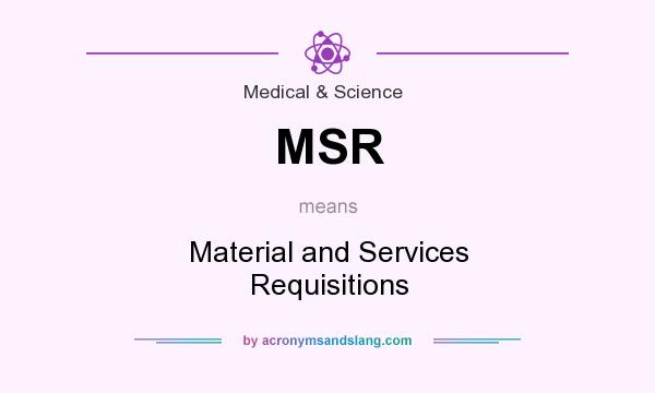 What does MSR mean? It stands for Material and Services Requisitions