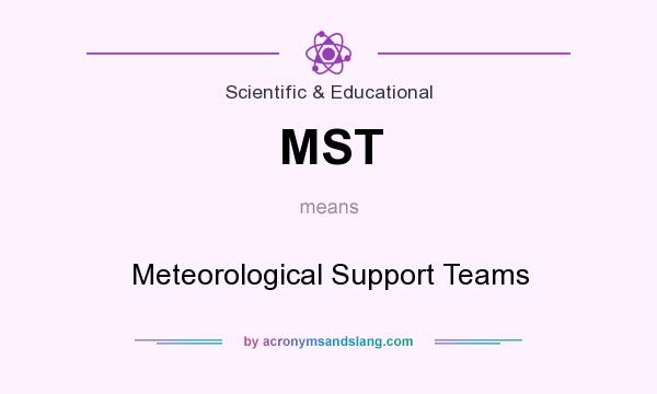 What does MST mean? It stands for Meteorological Support Teams