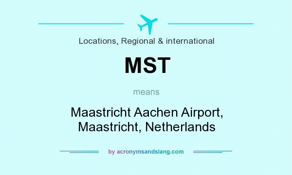 What does MST mean? It stands for Maastricht Aachen Airport, Maastricht, Netherlands