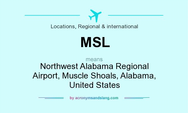 What does MSL mean? It stands for Northwest Alabama Regional Airport, Muscle Shoals, Alabama, United States