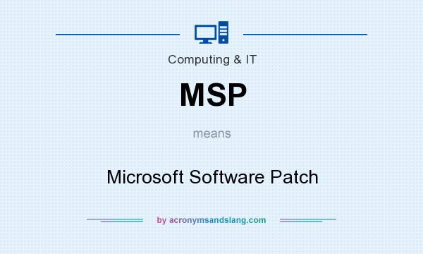 What does MSP mean? It stands for Microsoft Software Patch