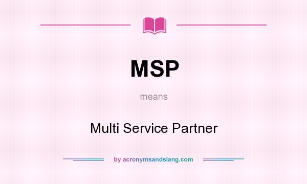 What does MSP mean? It stands for Multi Service Partner