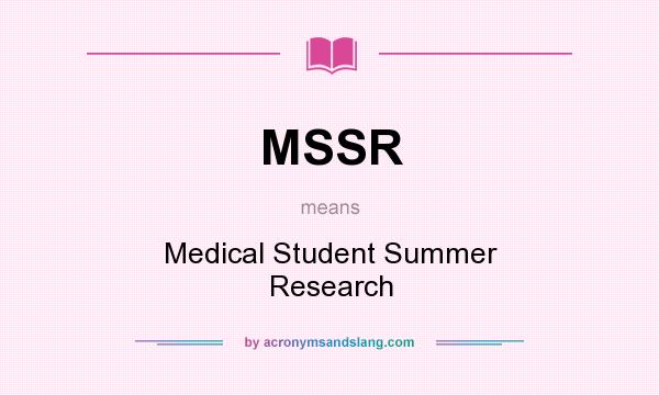 What does MSSR mean? It stands for Medical Student Summer Research